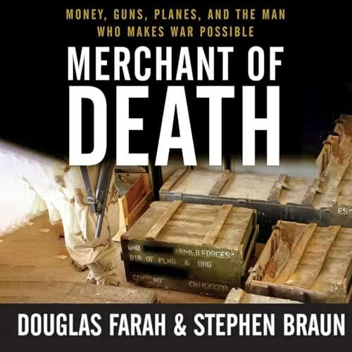 Merchant of Death By Douglas Farah, Stephen Braun